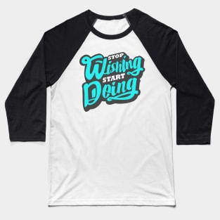 'Stop Wishing Start Doing' Ocean Conservation Shirt Baseball T-Shirt